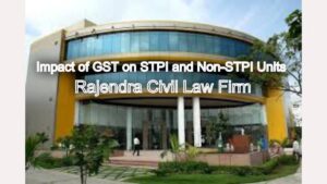The Impact of GST on STPI and Non-STPI Units: Legal Analysis