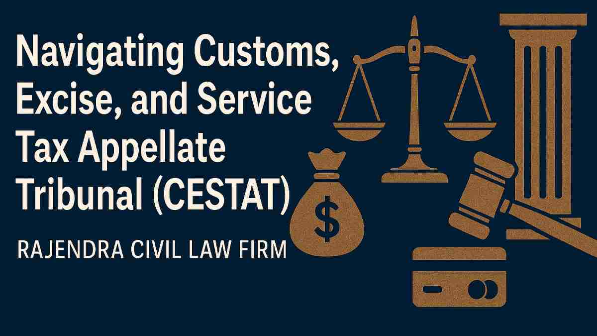 Navigating Customs, Excise, and Service Tax Appellate Tribunal (CESTAT)